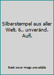 Silberstempel aus aller Welt. 6., unveränd. Aufl.