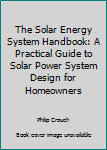 Paperback The Solar Energy System Handbook: A Practical Guide to Solar Power System Design for Homeowners Book