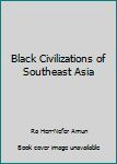Paperback Black Civilizations of Southeast Asia Book