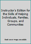 Instructor's Edition for the Skills of Helping Individuals, Families, Groups, and Communities