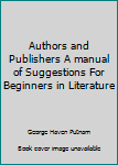 Hardcover Authors and Publishers A manual of Suggestions For Beginners in Literature Book