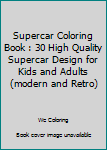 Paperback Supercar Coloring Book : 30 High Quality Supercar Design for Kids and Adults (modern and Retro) Book