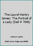 Unknown Binding The Laurel Hentry James: The Portrait of a Lady (Dell # 7046) Book