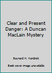 Hardcover Clear and Present Danger: A Duncan MacLain Mystery Book