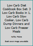 Paperback Low Carb Diet Cookbook Box Set: 3 Low Carb Books in 1, Low Carb Slow Cooker, Low Carb Dump Dinners and Low Carb Freezer Meals Book