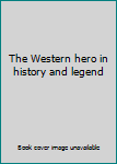 Unknown Binding The Western hero in history and legend Book