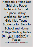 Galaxy Dot Grid Notebook : Wide Dot Grid Line Paper Notebook Journal: Space Galaxy Workbook for Boys Girls Kids Teens Students for Back to School and Home College Writing Notes(8. 5 X 11 Inches)110 Pa