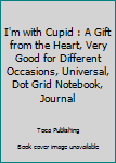 Paperback I'm with Cupid : A Gift from the Heart, Very Good for Different Occasions, Universal, Dot Grid Notebook, Journal Book