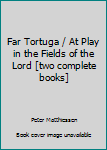 Far Tortuga; At Play in the Fields of the Lord