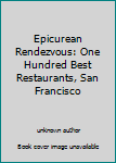 Epicurean Rendezvous: One Hundred Best Restaurants, San Francisco