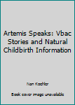 Paperback Artemis Speaks: Vbac Stories and Natural Childbirth Information Book
