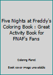 Paperback Five Nights at Freddy's Coloring Book : Great Activity Book for FNAF's Fans Book