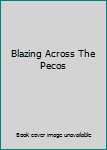 Blazing Across the Pecos