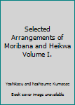 Unknown Binding Selected Arrangements of Moribana and Heikwa Volume I. Book