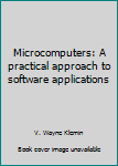 Paperback Microcomputers: A practical approach to software applications Book