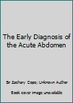 The Early Diagnosis of the Acute Abdomen