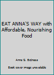 Paperback EAT ANNA'S WAY with Affordable, Nourishing Food Book