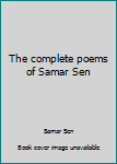 Unknown Binding The complete poems of Samar Sen Book