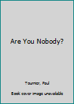 Paperback Are You Nobody? Book