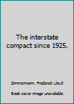 Unknown Binding The interstate compact since 1925, Book