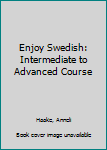 Paperback Enjoy Swedish: Intermediate to Advanced Course Book