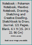 Notebook : Pokemon Notebook, Mewtwo Notebook, Drawing, Sketching and Creative Doodling, Sketchbook to Draw, Journal, 121 Pages, Blank, 6 X 9 (15. 24 X 22. 86 Cm)