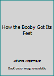 Paperback How the Booby Got Its Feet Book