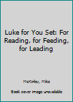 Hardcover Luke for You Set: For Reading, for Feeding, for Leading Book