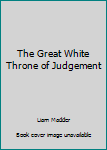 The Great White Throne of Judgement