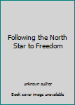 Unknown Binding Following the North Star to Freedom Book