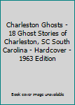 Hardcover Charleston Ghosts - 18 Ghost Stories of Charleston, SC South Carolina - Hardcover - 1963 Edition Book