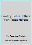 Hardcover Cowboy Bob's Critters Visit Texas Heroes Book