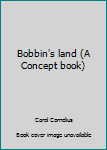 Paperback Bobbin's land (A Concept book) Book