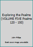 Unknown Binding Exploring the Psalms (VOLUME FIVE Psalms 120 - 150) Book