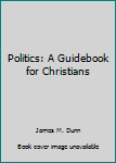 Paperback Politics: A Guidebook for Christians Book