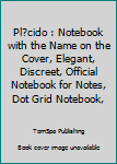 Paperback Pl?cido : Notebook with the Name on the Cover, Elegant, Discreet, Official Notebook for Notes, Dot Grid Notebook, Book