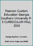 Paperback Pearson Custom Education Georgia Southern University P-5 CURRICULUM FALL 2010 Book