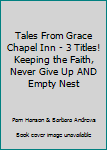 Unknown Binding Tales From Grace Chapel Inn - 3 Titles! Keeping the Faith, Never Give Up AND Empty Nest Book