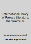 International Library of Famous Literature, The Volume XII