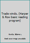 Hardcover Trade winds, (Harper & Row basic reading program) Book