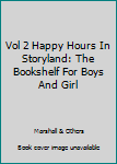 Hardcover Vol 2 Happy Hours In Storyland: The Bookshelf For Boys And Girl Book