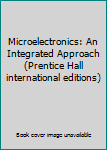 Paperback Microelectronics: An Integrated Approach (Prentice Hall international editions) Book