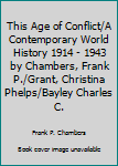 Unknown Binding This Age of Conflict/A Contemporary World History 1914 - 1943 by Chambers, Frank P./Grant, Christina Phelps/Bayley Charles C. Book