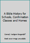 Hardcover A Bible History for Schools, Confirmation Classes and Homes Book