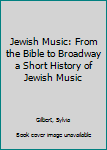 Paperback Jewish Music: From the Bible to Broadway a Short History of Jewish Music Book