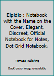 Elpidio : Notebook with the Name on the Cover, Elegant, Discreet, Official Notebook for Notes, Dot Grid Notebook,