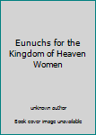 Unknown Binding Eunuchs for the Kingdom of Heaven Women Book