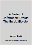 Paperback A Series of Unfortunate Events, The Ersatz Elevator Book