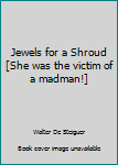 Jewels for a Shroud [She was the victim of a madman!]