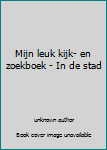 Paperback Mijn leuk kijk- en zoekboek - In de stad Book